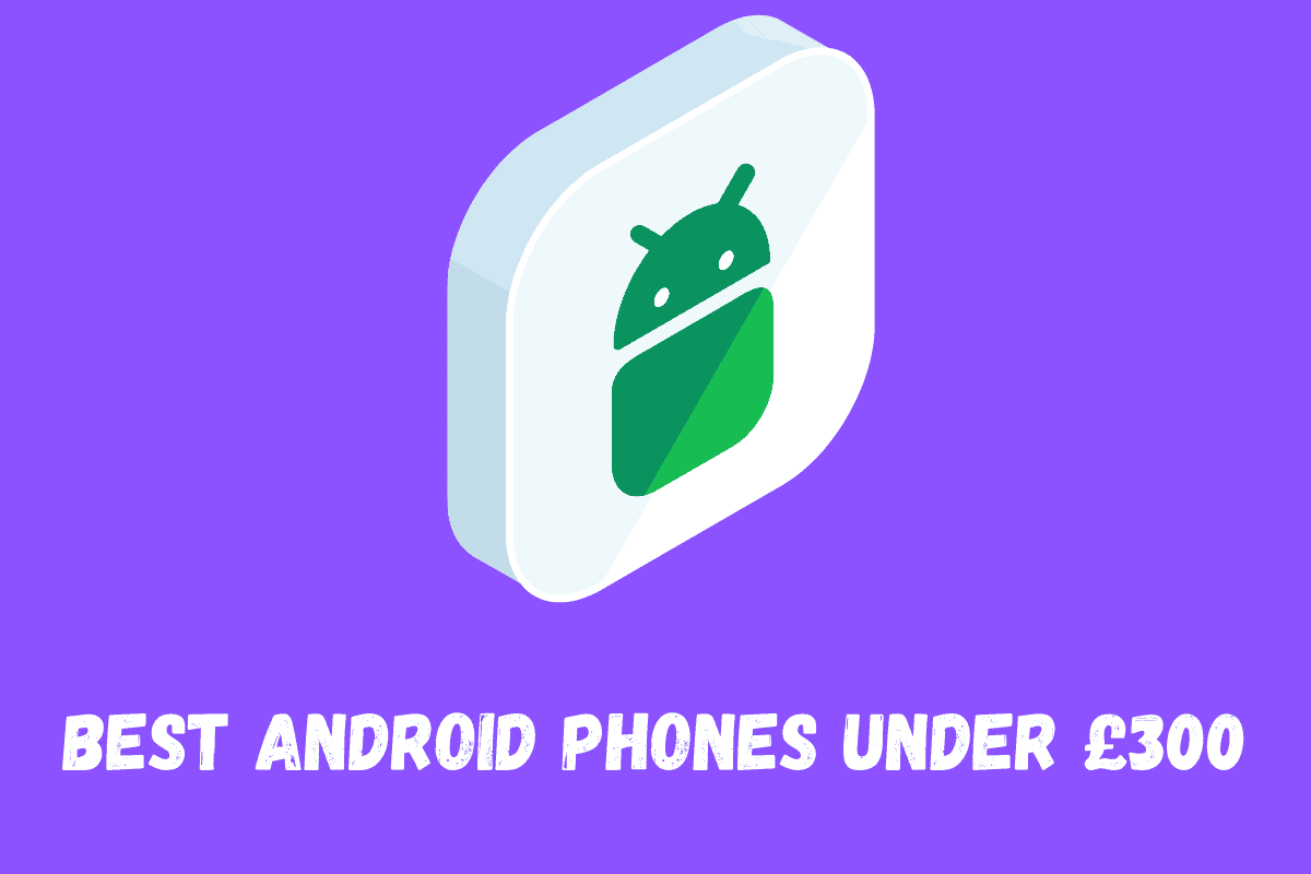 Los 6 mejores teléfonos Android por menos de £ 300 (que no apestan) Los mejores teléfonos Android por menos de £ 300
