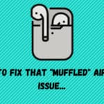 How To Fix That _Muffled_ AirPods Issue...