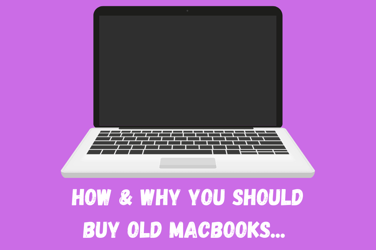 How & Why You Should Buy Old MacBooks