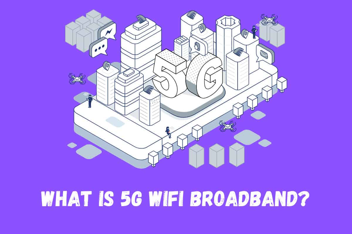 What is 5G WiFi Broadband? Everything You Need to Know What is 5G WiFi Broadband_