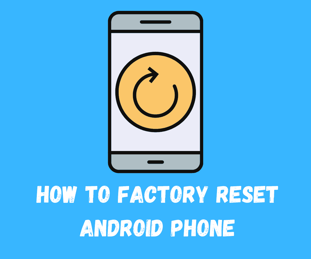 How To Factory Reset Android Phone (Safely & Securely) Factory Reset Android Phone