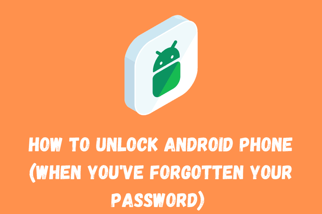 How To Unlock Android Phone: The Top 6 Methods... How to unlock android phone (when you've forgotten your password)
