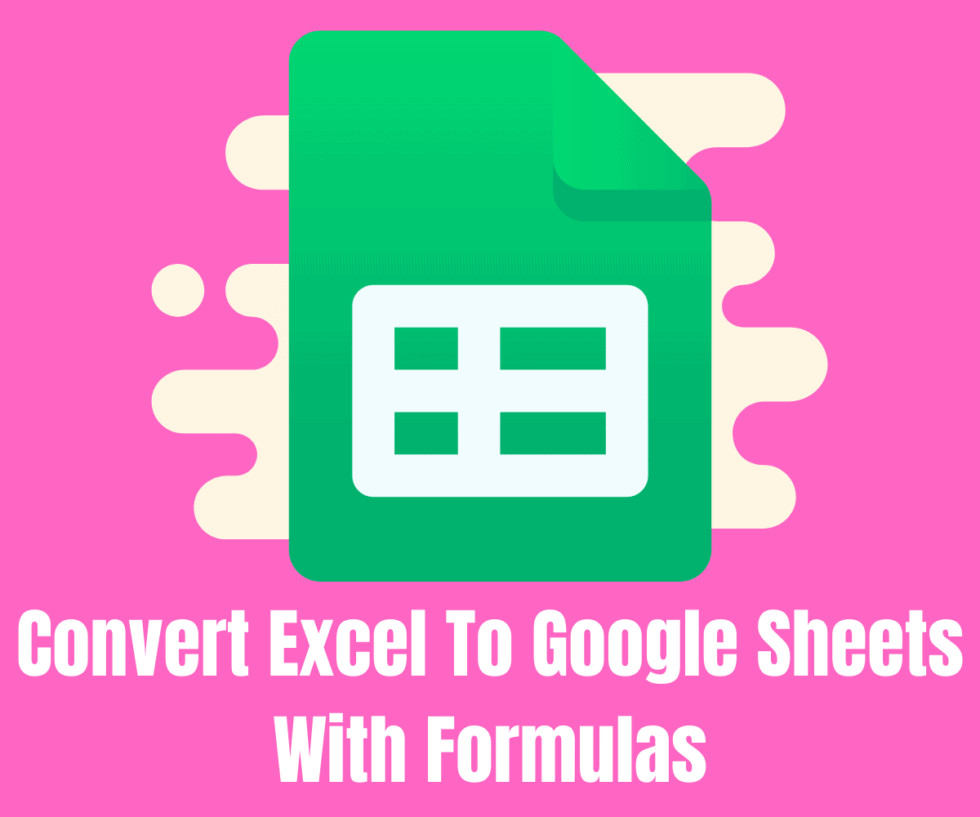 How To Convert Excel To Google Sheets With Formulas