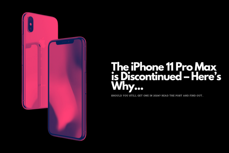 The iPhone 11 Pro Max is Discontinued – Here’s Why...