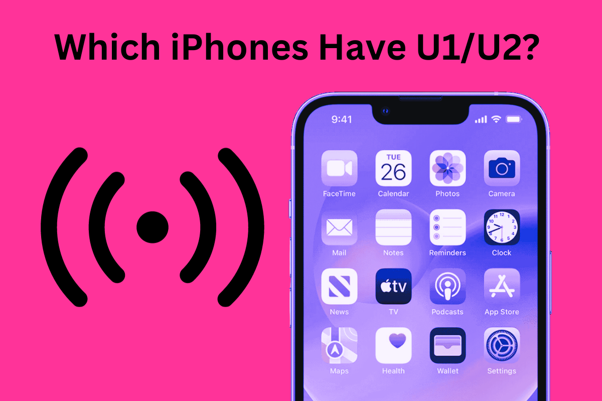 Which iPhones Have U1 & U2 Chip? [2024 Guide]