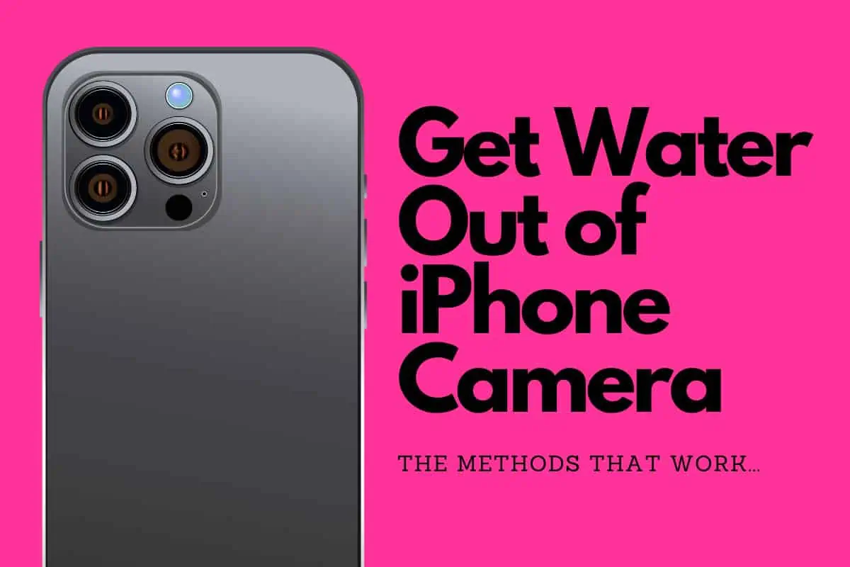 How To Get Water Out Of iPhone Camera: All The Options…