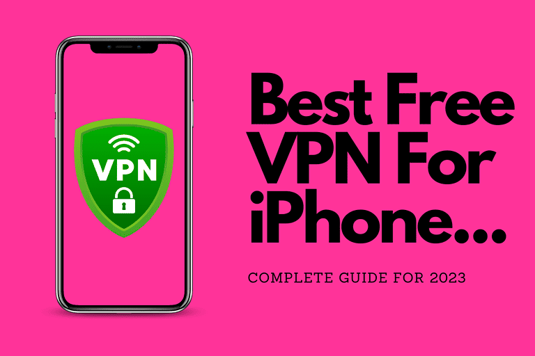 Best Free VPNs For iPhone Tested & Detailed [2023 Edition]
