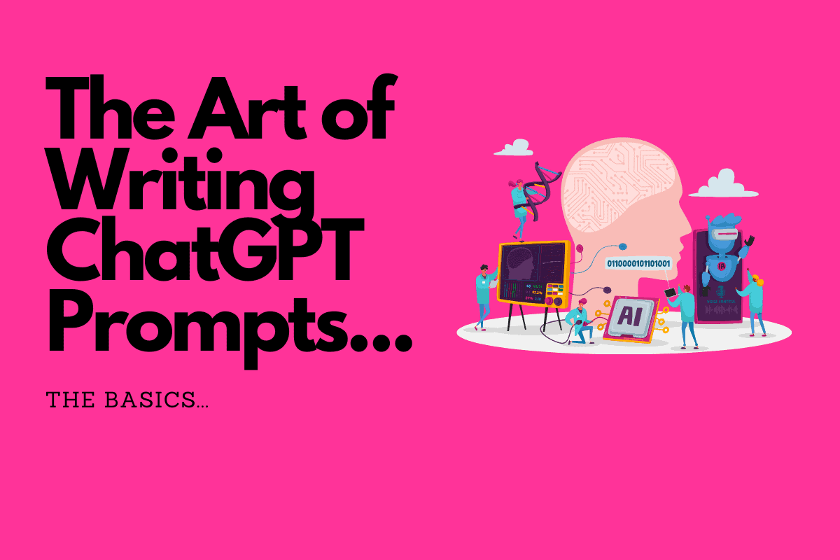 How to Write ChatGPT Prompts: A Comprehensive Guide... The Art of Writing ChatGPT Prompts...