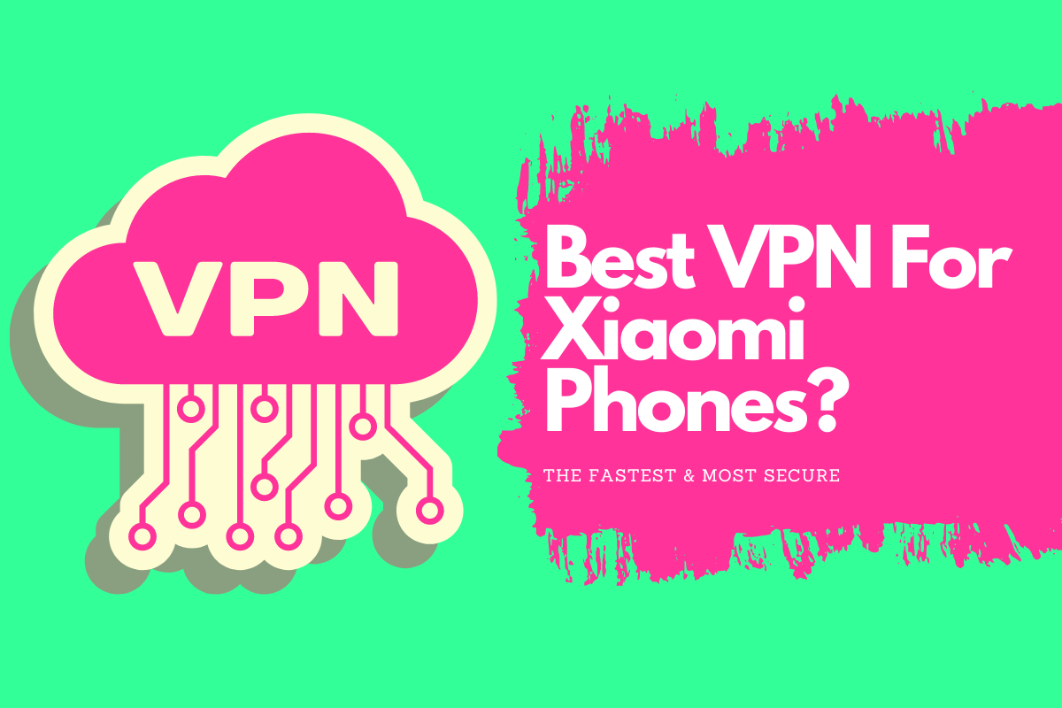 Best VPN For Xiaomi Phones