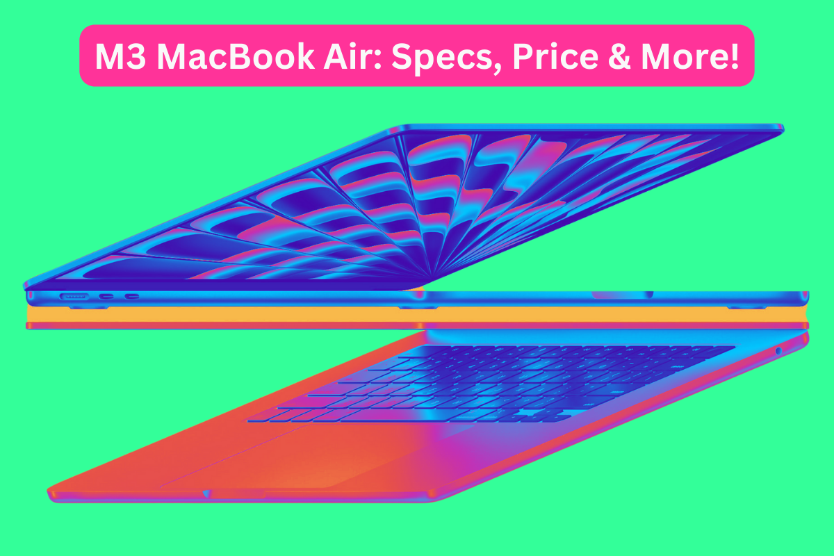 M3 MacBook Air: Specs, Price, Release Date & More!