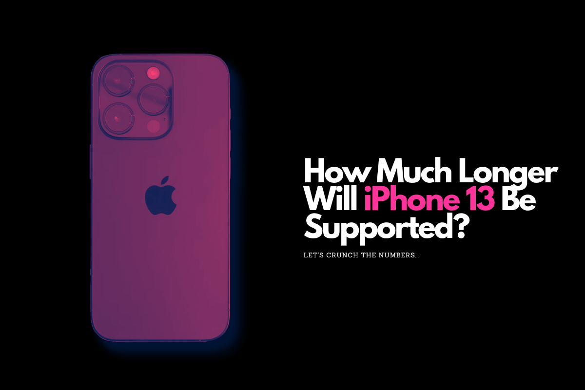 How Much Longer Will iPhone 11 Pro Max Be Supported For? How Much Longer Will iPhone 13 Be Supported