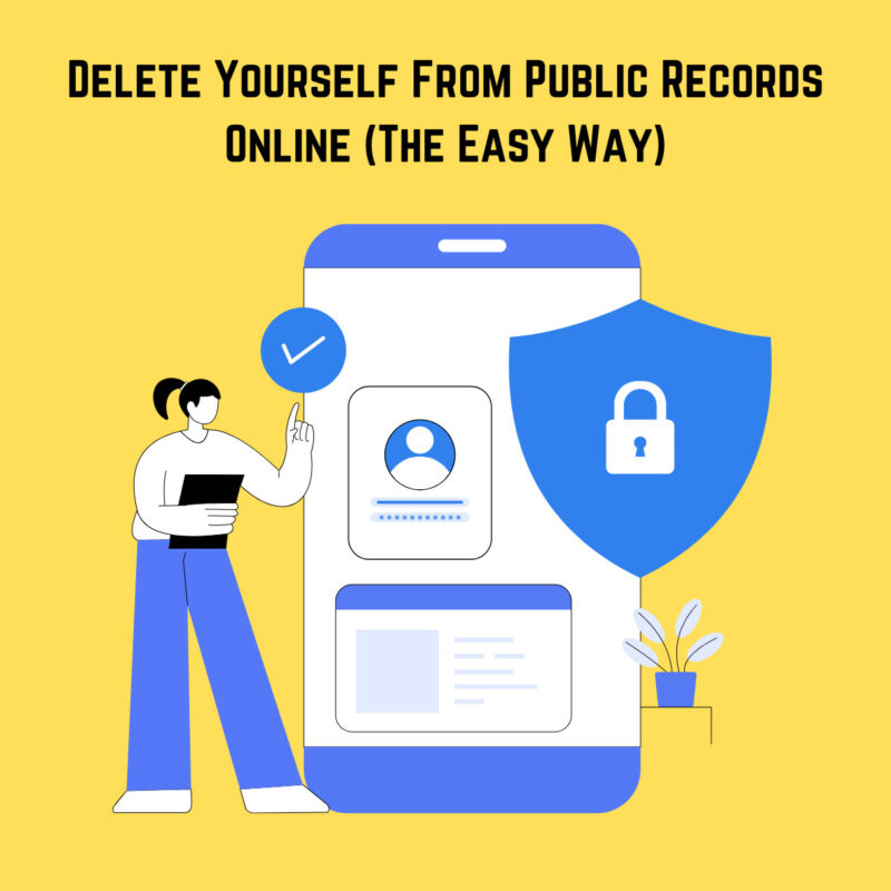 Delete Yourself from Public Records Online Delete Yourself From Public Records Online (The Easy Way)